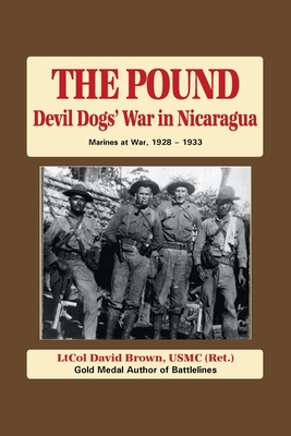 The Pound: Devil Dog's War in Nicaragua - Ltcol David B. Brown