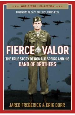 Fierce Valor: The True Story of Ronald Speirs and His Band of Brothers - Jared Frederick