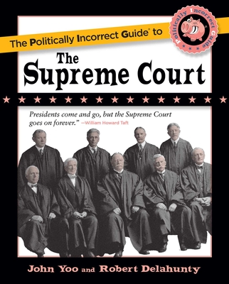 The Politically Incorrect Guide to the Supreme Court - John Yoo