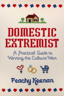 Domestic Extremist: A Practical Guide to Winning the Culture War - Peachy Keenan