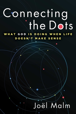 Connecting the Dots: What God Is Doing When Life Doesn't Make Sense - Joël Malm
