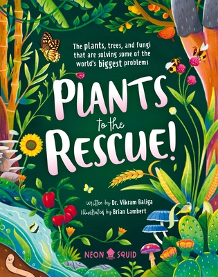 Plants to the Rescue!: The Plants, Trees, and Fungi That Are Solving Some of the World's Biggest Problems - Vikram Baliga