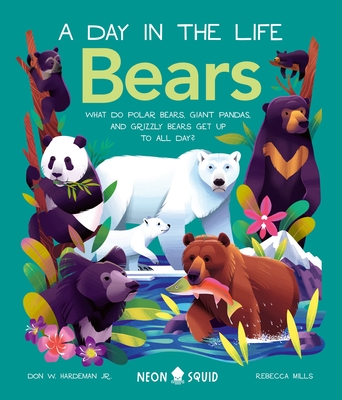 Bears (a Day in the Life): What Do Polar Bears, Giant Pandas, and Grizzly Bears Get Up to All Day? - Don Hardeman Jr