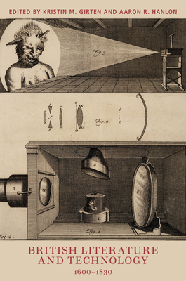 British Literature and Technology, 1600-1830 - Kristin M. Girten