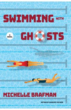 Coperta cărții 'Swimming with Ghosts - Michelle Brafman'
