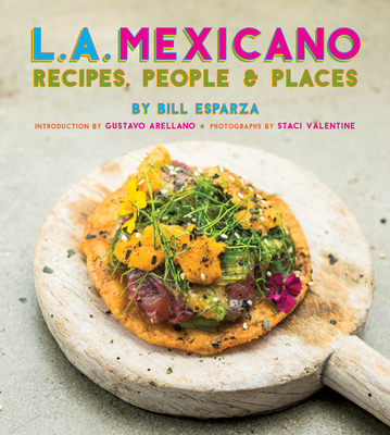 L.A. Mexicano: Recipes, People & Places - Bill Esparza