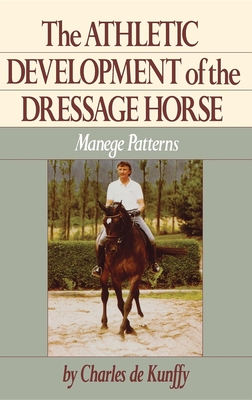 The Athletic Development of the Dressage Horse: Manege Patterns - Charles De Kunffy