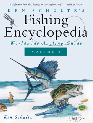 Ken Schultz's Fishing Encyclopedia Volume 2: Worldwide Angling Guide - Ken Schultz