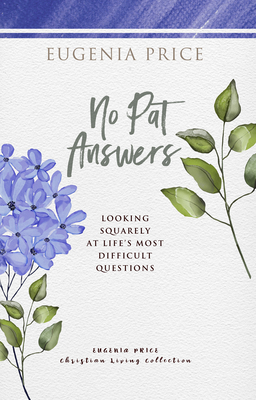 No Pat Answers: Looking Squarely at Life's Most Difficult Questions - Eugenia Price