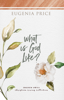 What Is God Like? - Eugenia Price