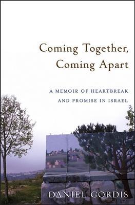 Coming Together, Coming Apart: A Memoir of Heartbreak and Promise in Israel - Daniel Gordis