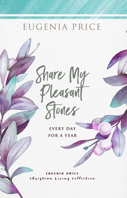 Share My Pleasant Stones: Every Day for a Year - Eugenia Price