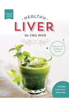 Poza produsului Healthy Liver: Keep Your Liver Healthy and Fatty Free - Chris Beer