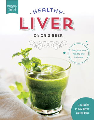Healthy Liver: Keep Your Liver Healthy and Fatty Free - Chris Beer