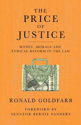 The Price of Justice: Money, Morals and Ethical Reform in the Law - Ronald Goldfarb