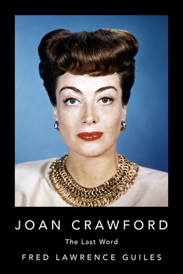 Joan Crawford: The Last Word - Fred Lawrence Guiles
