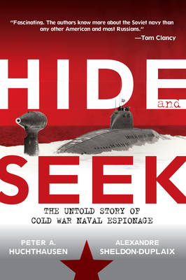 Hide and Seek: The Untold Story of Cold War Naval Espionage - Peter A. Huchthausen