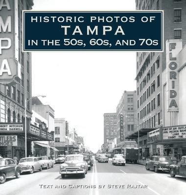 Historic Photos of Tampa in the 50s, 60s, and 70s - Steve Rajtar