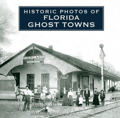 Historic Photos of Florida Ghost Towns - Steve Rajtar