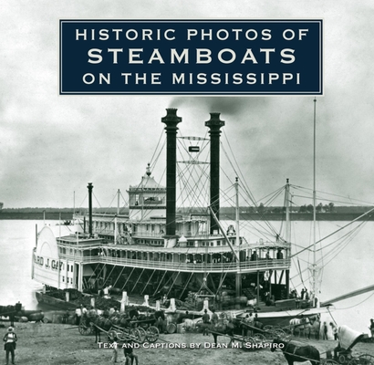 Historic Photos of Steamboats on the Mississippi - Dean M. Shapiro