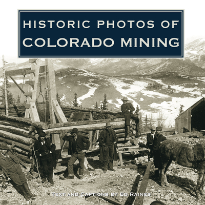 Historic Photos of Colorado Mining - Ed Raines