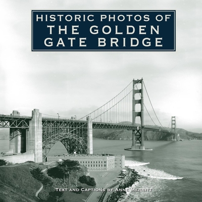 Historic Photos of the Golden Gate Bridge - Anne Merritt
