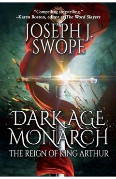 Coperta cărții 'Dark Age Monarch: The Reign of King Arthur - Joseph J. Swope'