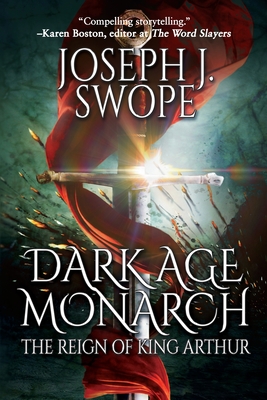 Coperta cărții 'Dark Age Monarch: The Reign of King Arthur - Joseph J. Swope'