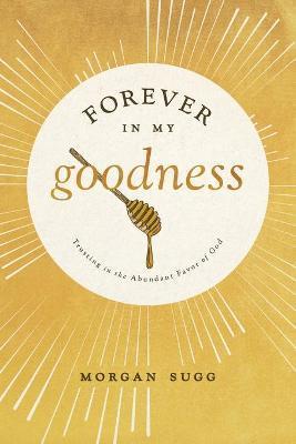 Forever in My Goodness: Trusting in the Abundant Favor of God - Morgan Sugg