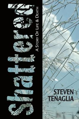 Shattered: A Story of Life and Death - Steven Tenagiia