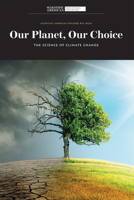 Our Planet, Our Choice: The Science of Climate Change - Scientific American Editors