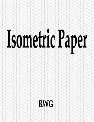 Isometric Paper: 100 Pages 8.5 X 11 - Rwg