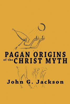 Pagan Origins of the Christ Myth - John G. Jackson
