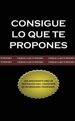 Consigue lo que te Propones (The Go-Getter, Spanish Edition) - Peter B. Kyne