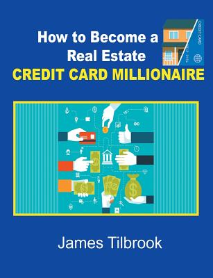 How to Become a Real Estate Credit Card Millionaire - James Tilbrook