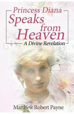 Coperta cărții 'Princess Diana Speaks from Heaven: A Divine Revelation - Matthew Robert Payne'