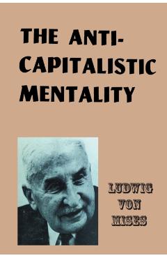 The Anti-Capitalistic Mentality - Ludwig Von Mises