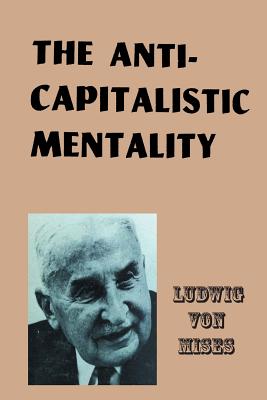 The Anti-Capitalistic Mentality - Ludwig Von Mises