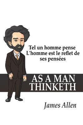 Tel un homme pense: L'homme est le reflet de ses pensées - James Allen