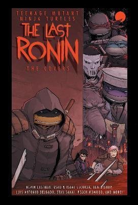 Teenage Mutant Ninja Turtles: The Last Ronin -- The Covers - Kevin Eastman