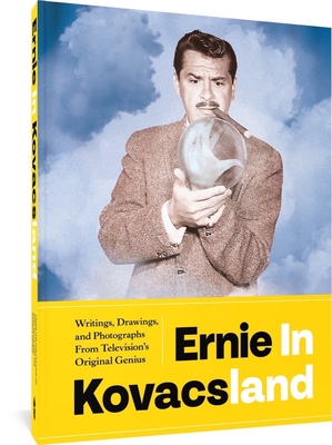 Ernie in Kovacsland: Writings, Drawings, and Photographs from Television's Original Genius - Ernie Kovacs