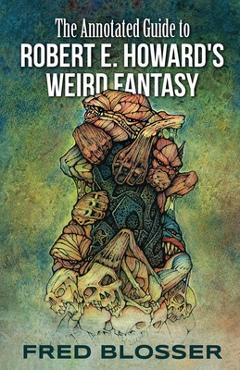 Coperta cărții 'The Annotated Guide to Robert E. Howard's Weird Fantasy - Bob Mclain'