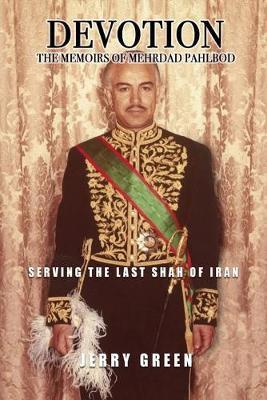Devotion: The Memoirs of Mehrdad Pahlbod: Serving the Last Shah of Iran - Bob Mclain