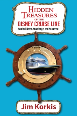 Hidden Treasures of the Disney Cruise Line: Nautical Notes, Knowledge, and Nonsense - Bob Mclain