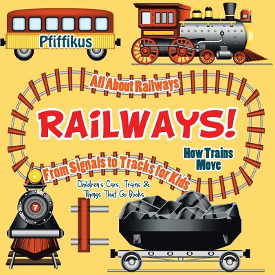 Railways! How Trains Move - All about Railways: From Signals to Tracks for Kids - Children's Cars, Trains & Things That Go Books - Pfiffikus