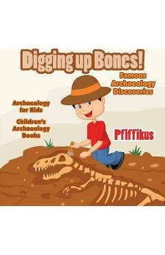 Poza produsului Digging Up Bones! Famous Archaeology Discoveries - Archaeology for kids - Children's Archaeology Books - Pfiffikus
