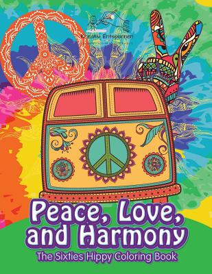 Peace, Love, and Harmony: The Sixties Hippy Coloring Book - Kreativ Entspannen