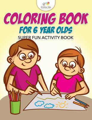 Coloring Book for 6 Year Olds Super Fun Activity Book - Kreative Kids