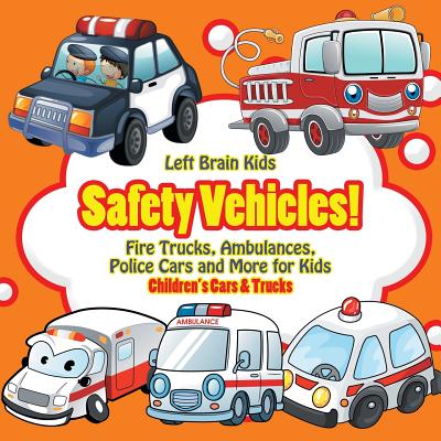 Safety Vehicles! Fire Trucks, Ambulances, Police Cars and More for Kids - Children's Cars & Trucks - Left Brain Kids