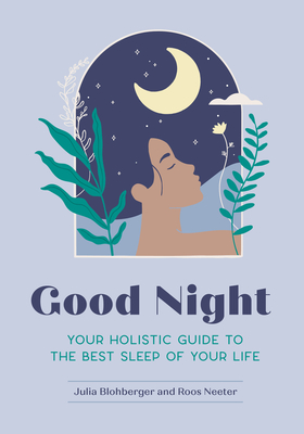 Good Night: Your Holistic Guide to the Best Sleep of Your Life - Julia Blohberger